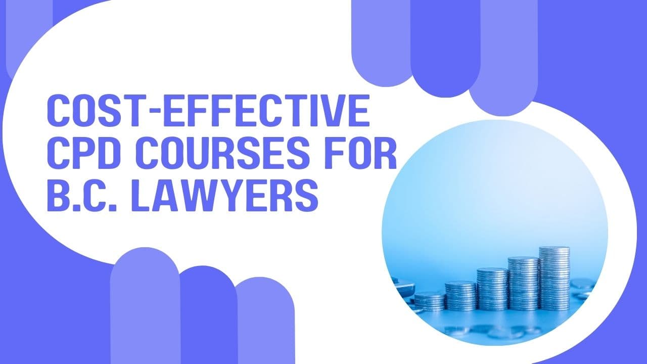 Cost-Effective CPD Courses for B.C. Lawyers