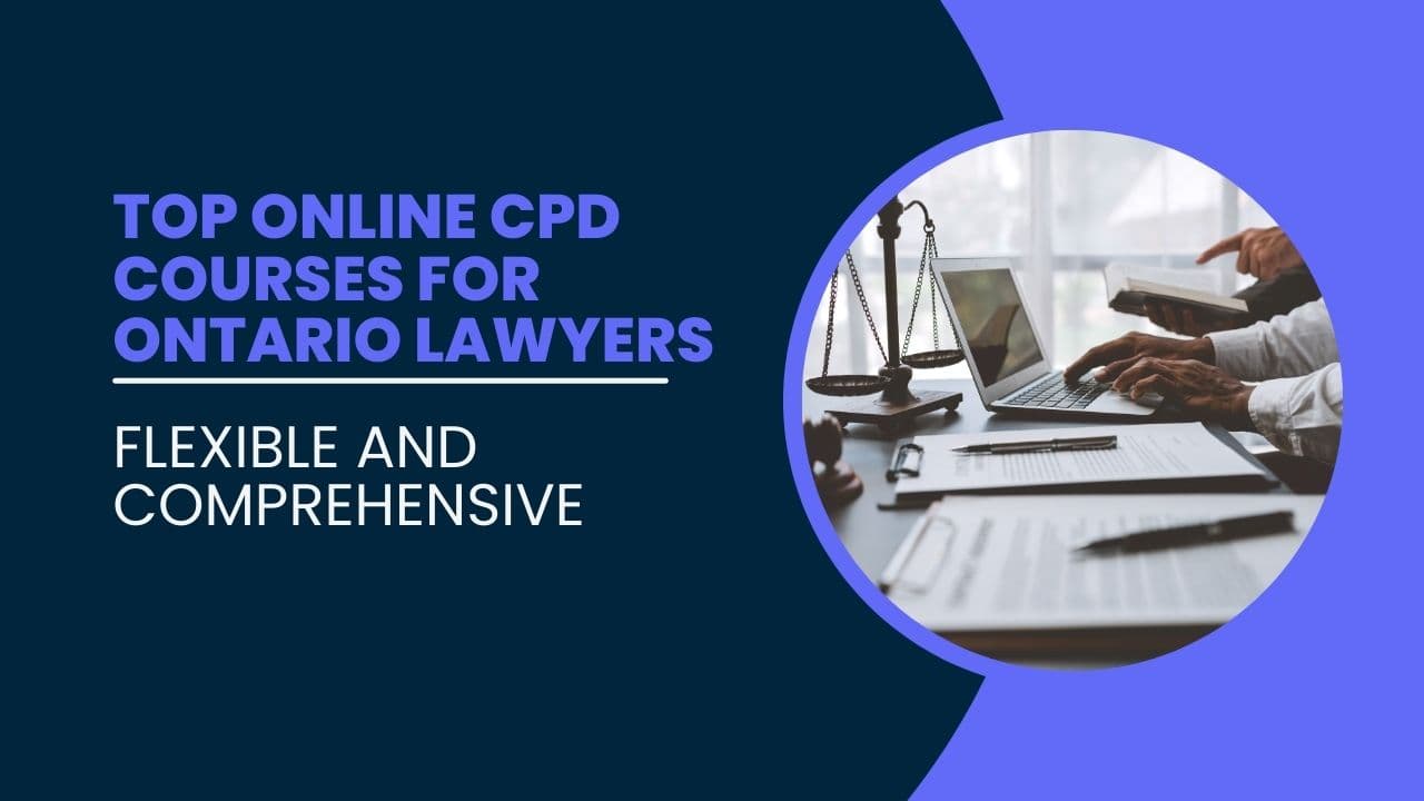 Top Online CPD Courses for Ontario Lawyers: Flexible and Comprehensive