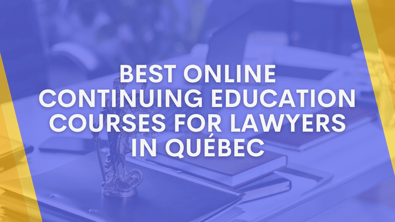 Best Online Continuing Legal Education (CLE) Courses for Lawyers in Québec