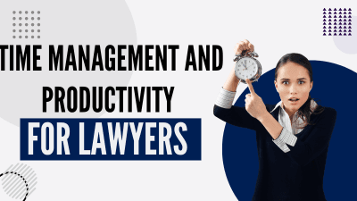 Time Management and Productivity for Lawyers