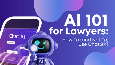 AI 101 for Lawyers: How To (and Not To) Use ChatGPT